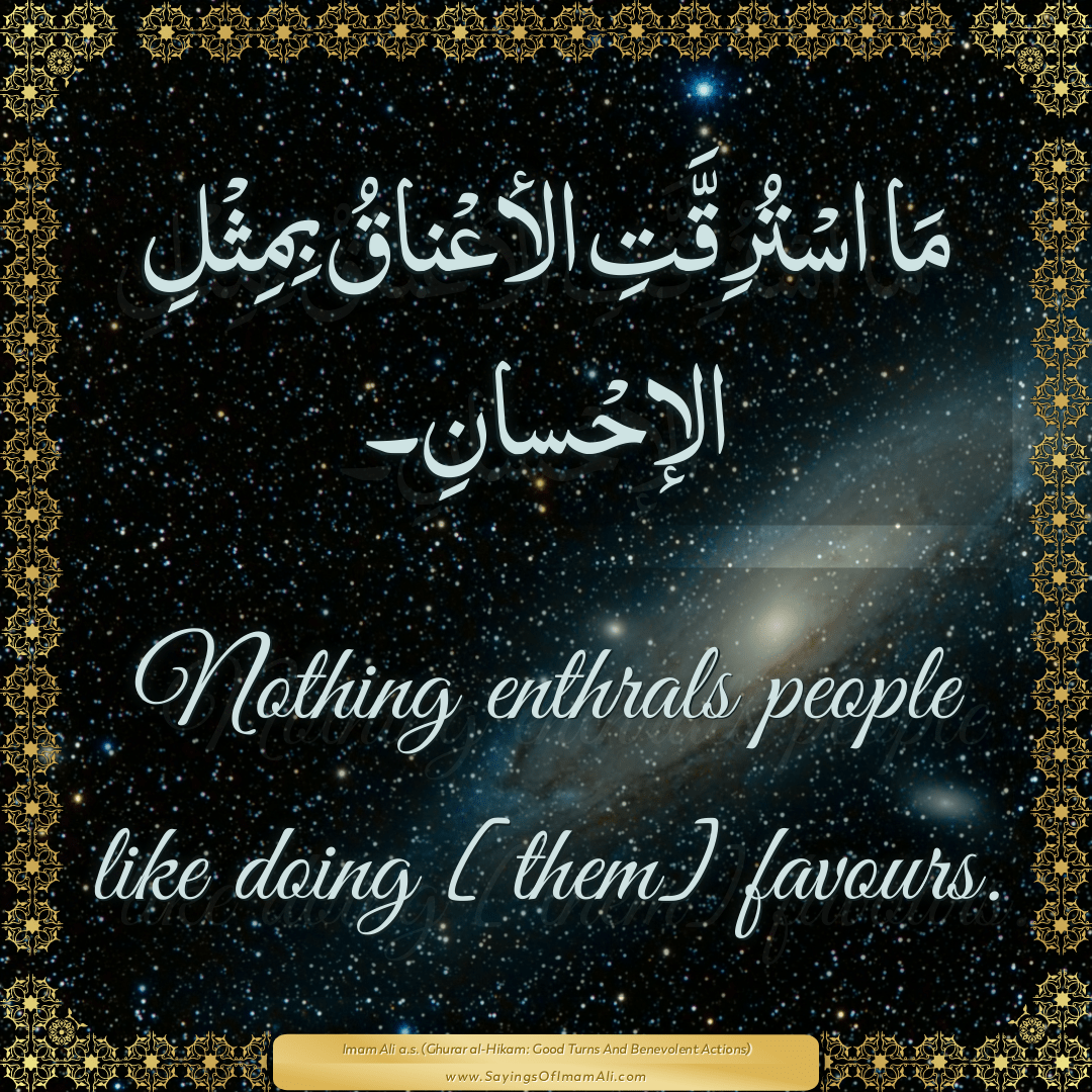 Nothing enthrals people like doing [them] favours.
